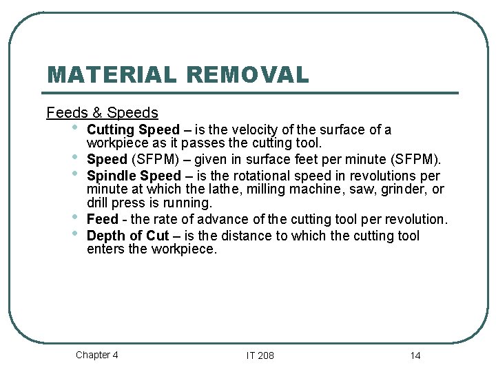 MATERIAL REMOVAL Feeds & Speeds • • • Cutting Speed – is the velocity