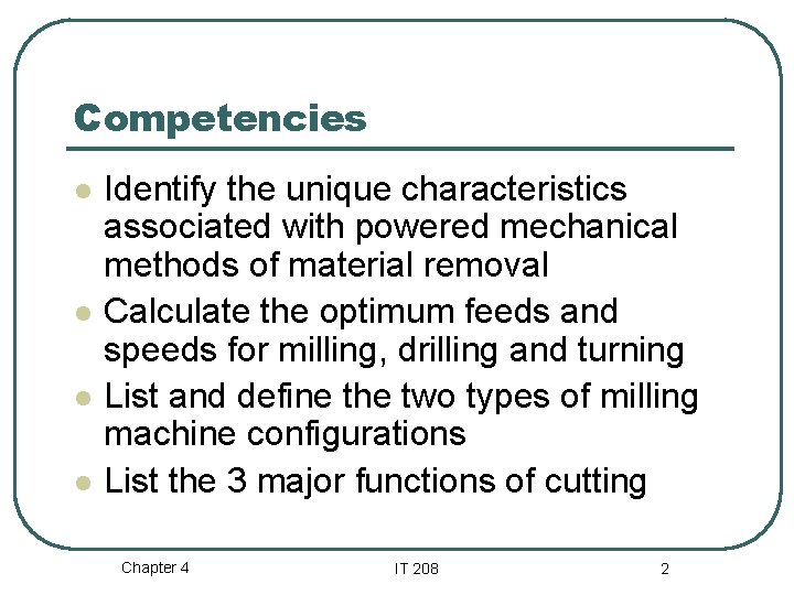 Competencies l l Identify the unique characteristics associated with powered mechanical methods of material