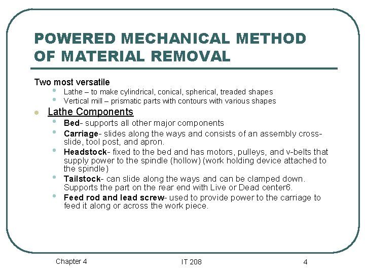 POWERED MECHANICAL METHOD OF MATERIAL REMOVAL Two most versatile • • l Lathe –