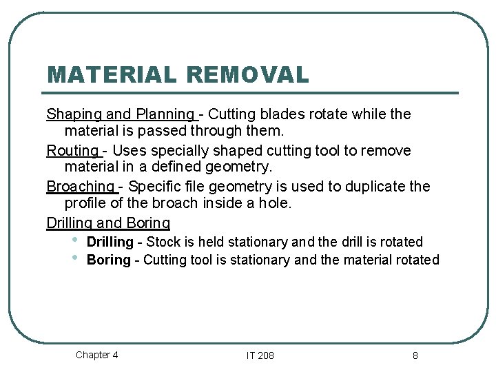 MATERIAL REMOVAL Shaping and Planning - Cutting blades rotate while the material is passed