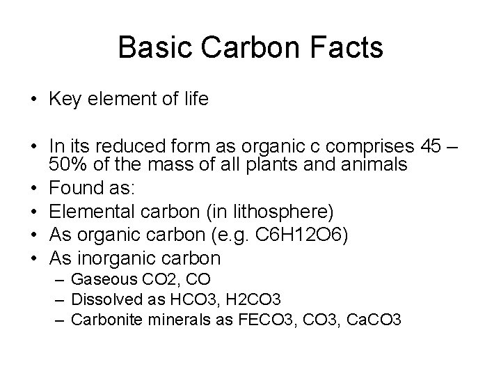 Basic Carbon Facts • Key element of life • In its reduced form as