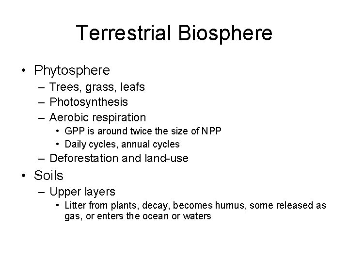 Terrestrial Biosphere • Phytosphere – Trees, grass, leafs – Photosynthesis – Aerobic respiration •