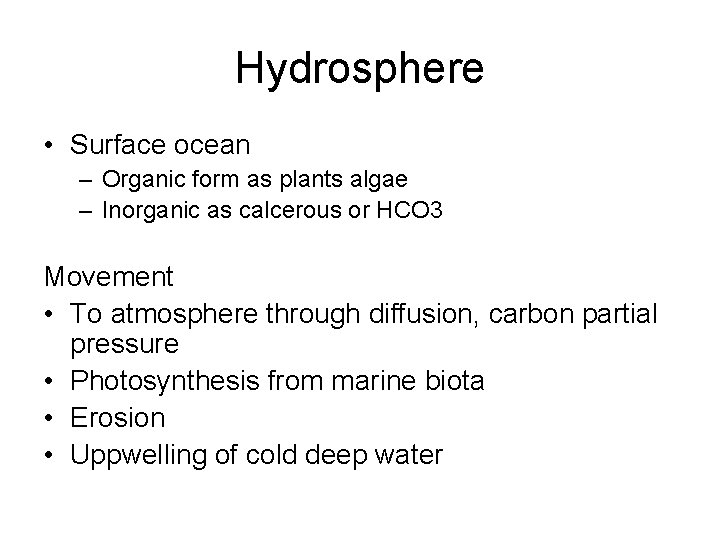 Hydrosphere • Surface ocean – Organic form as plants algae – Inorganic as calcerous
