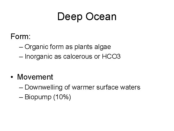 Deep Ocean Form: – Organic form as plants algae – Inorganic as calcerous or
