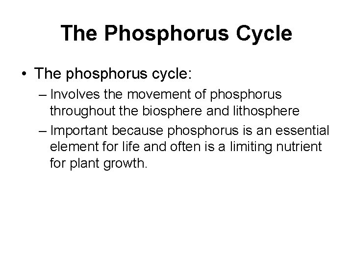 The Phosphorus Cycle • The phosphorus cycle: – Involves the movement of phosphorus throughout