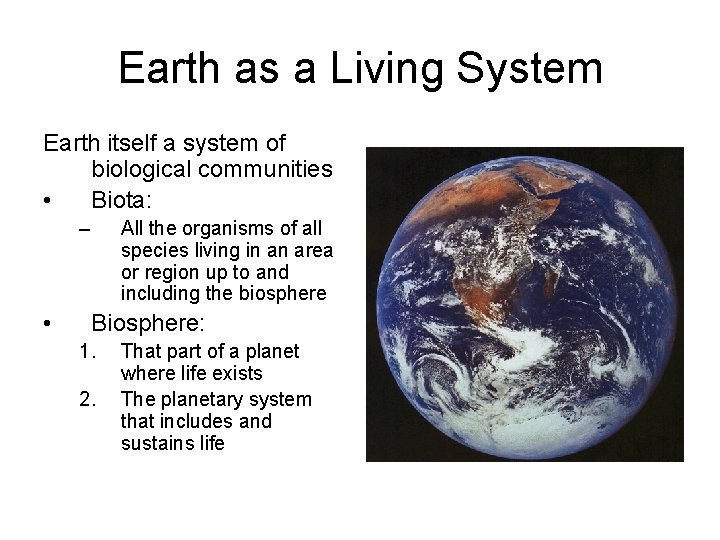 Earth as a Living System Earth itself a system of biological communities • Biota: