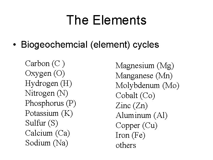 The Elements Carbon (C) • Biogeochemcial (element) cycles Carbon (C ) Oxygen (O) Hydrogen
