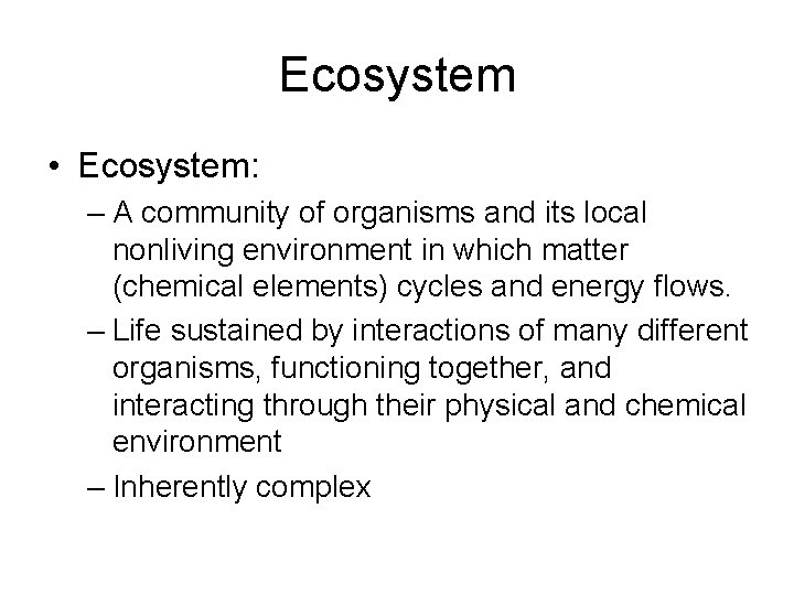 Ecosystem • Ecosystem: – A community of organisms and its local nonliving environment in