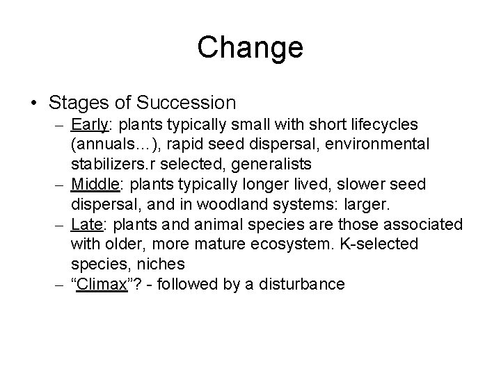 Change • Stages of Succession – Early: plants typically small with short lifecycles (annuals…),