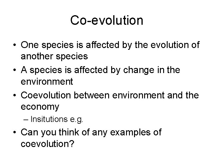 Co-evolution • One species is affected by the evolution of another species • A