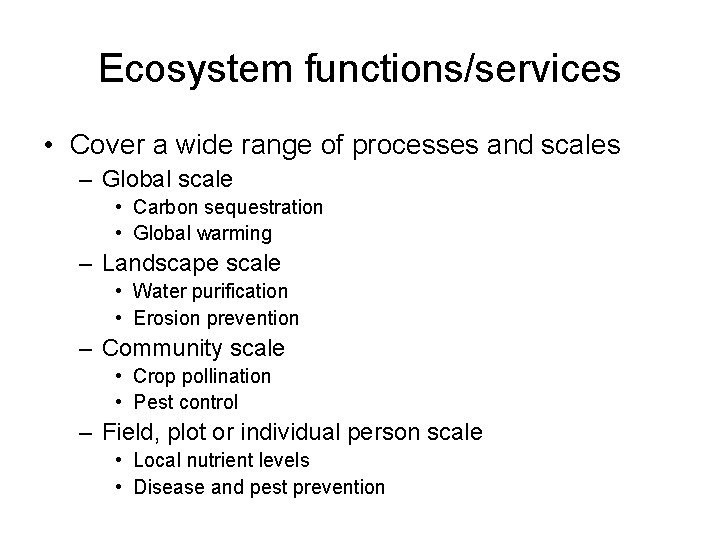 Ecosystem functions/services • Cover a wide range of processes and scales – Global scale