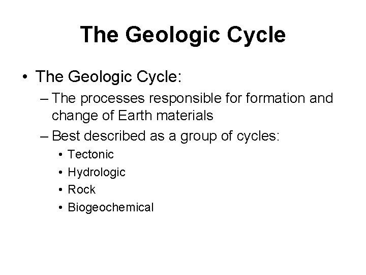 The Geologic Cycle • The Geologic Cycle: – The processes responsible formation and change