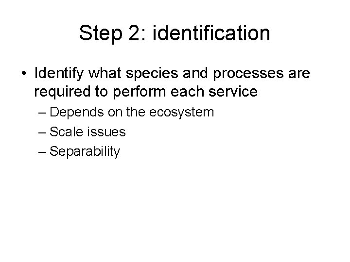 Step 2: identification • Identify what species and processes are required to perform each