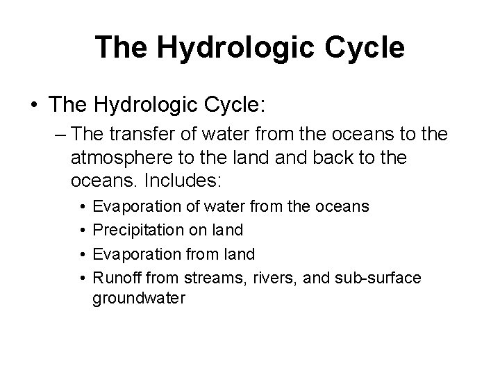 The Hydrologic Cycle • The Hydrologic Cycle: – The transfer of water from the