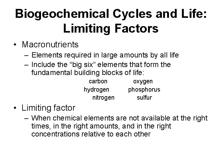 Biogeochemical Cycles and Life: Limiting Factors • Macronutrients – Elements required in large amounts