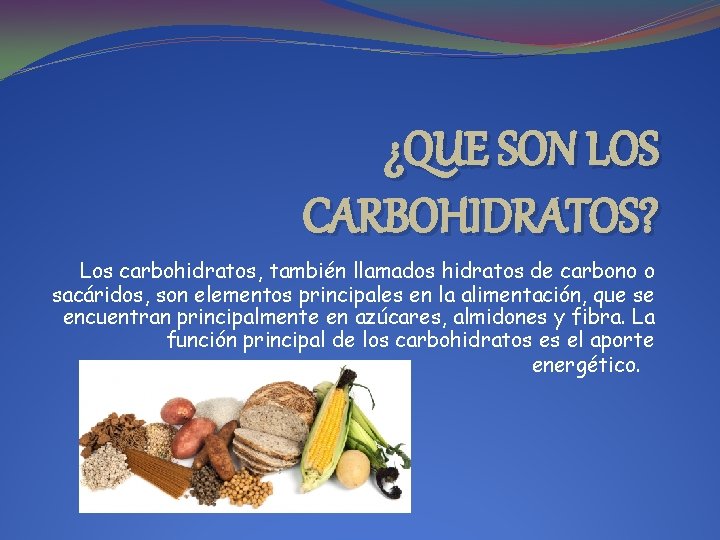 ¿QUE SON LOS CARBOHIDRATOS? Los carbohidratos, también llamados hidratos de carbono o sacáridos, son