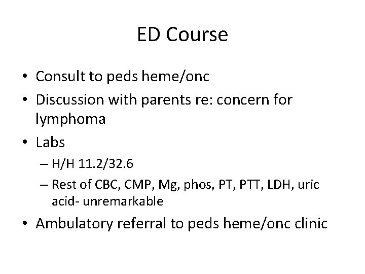 ED Course • Consult to peds heme/onc • Discussion with parents re: concern for