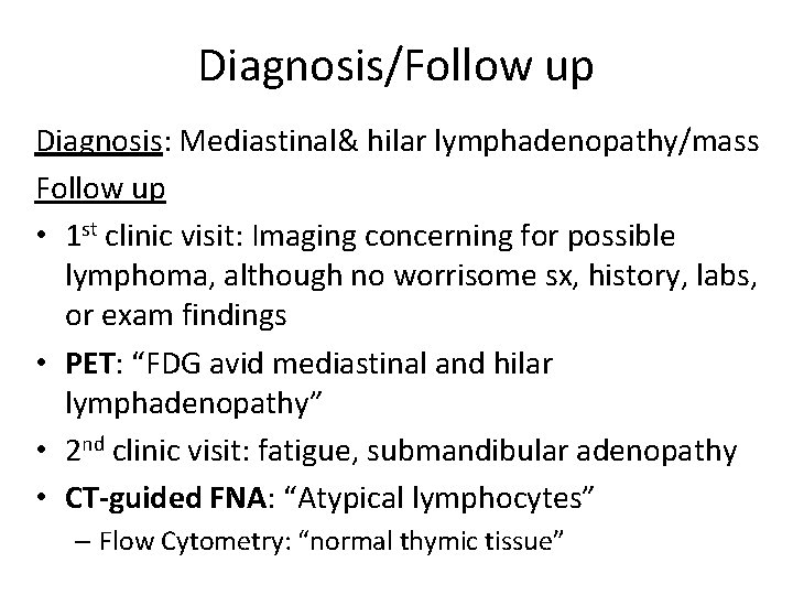 Diagnosis/Follow up Diagnosis: Mediastinal& hilar lymphadenopathy/mass Follow up • 1 st clinic visit: Imaging