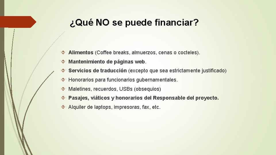 ¿Qué NO se puede financiar? Alimentos (Coffee breaks, almuerzos, cenas o cocteles). Mantenimiento de