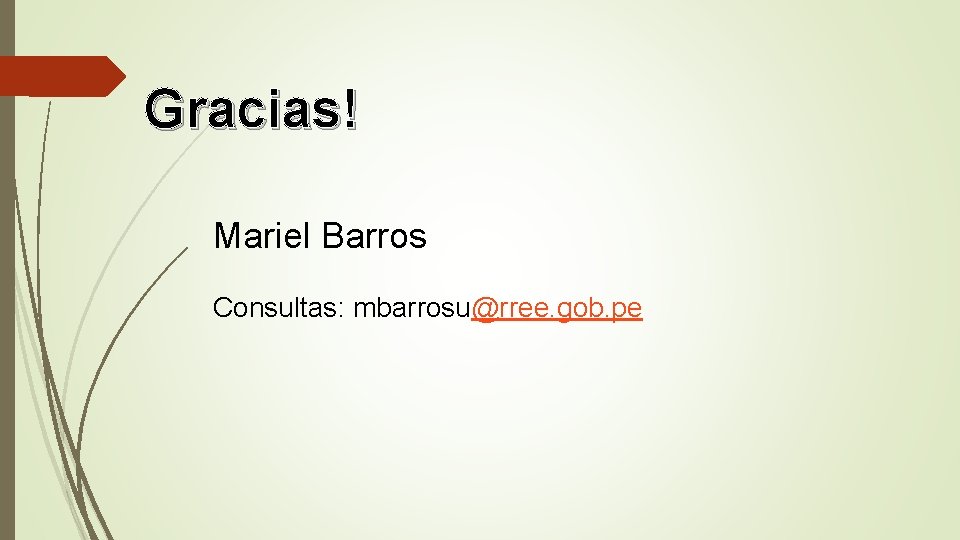 Gracias! Mariel Barros Consultas: mbarrosu@rree. gob. pe 