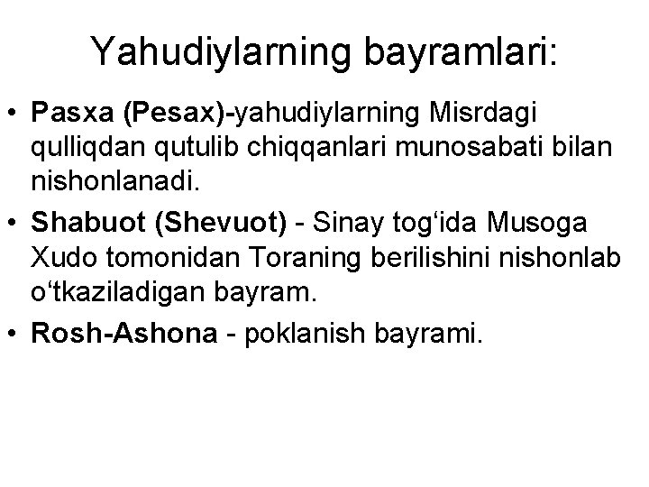 Yahudiylarning bayramlari: • Pasxa (Pesax)-yahudiylarning Misrdagi qulliqdan qutulib chiqqanlari munosabati bilan nishonlanadi. • Shabuot