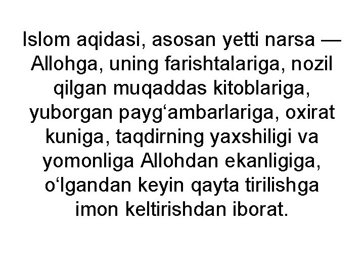 Islom aqidasi, asosan yetti narsa — Allohga, uning farishtalariga, nozil qilgan muqaddas kitoblariga, yuborgan