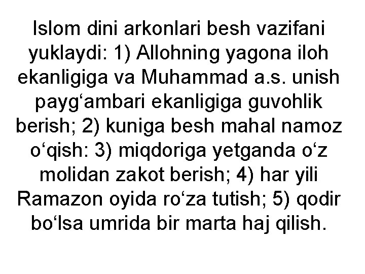 Islom dini arkonlari besh vazifani yuklaydi: 1) Allohning yagona iloh ekanligiga va Muhammad a.