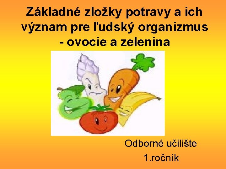 Základné zložky potravy a ich význam pre ľudský organizmus - ovocie a zelenina Odborné