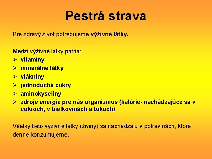 Pestrá strava Pre zdravý život potrebujeme výživné látky. Medzi výživné látky patria: Ø vitamíny Pestrá strava Pre zdravý život potrebujeme výživné látky. Medzi výživné látky patria: Ø vitamíny