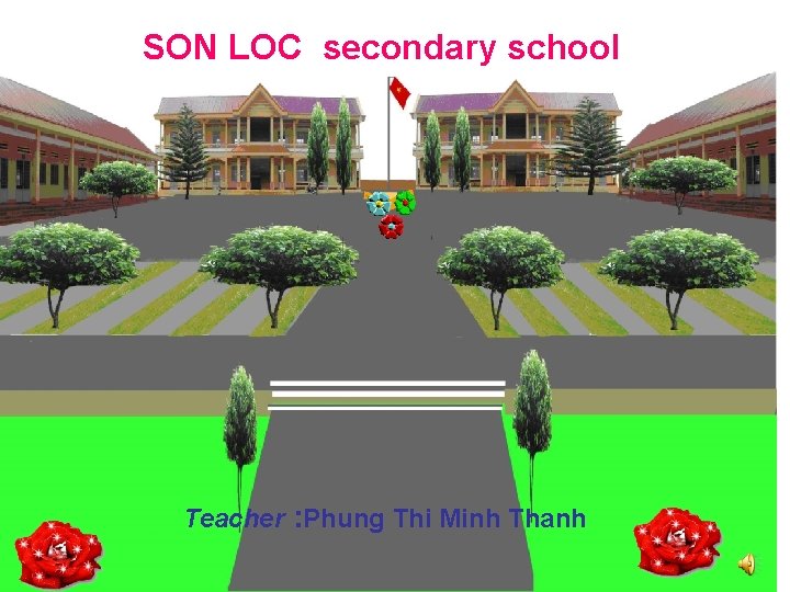 SON LOC secondary school Teacher : Phung Thi Minh Thanh 