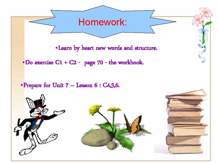 Homework: • Learn by heart new words and structure. • Do exercise C 1