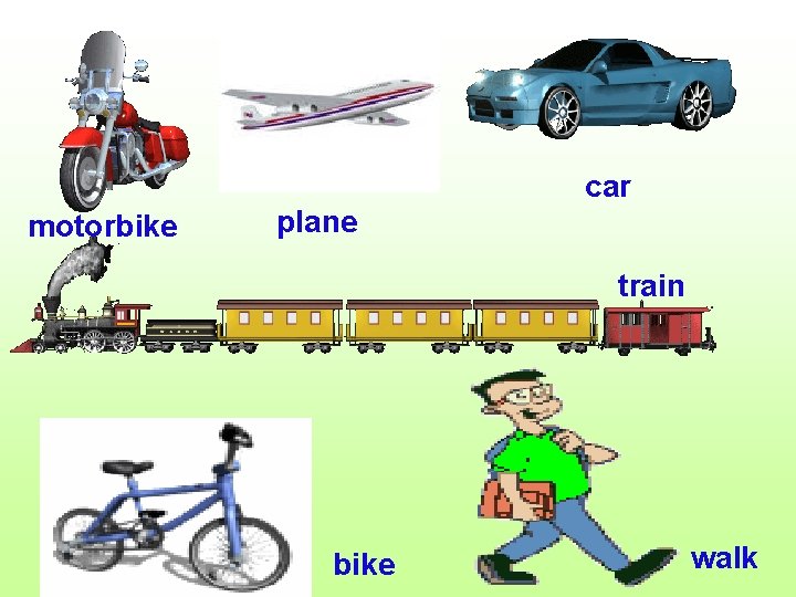 car motorbike plane train bike walk 