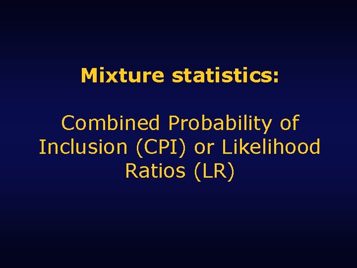 Mixture statistics: Combined Probability of Inclusion (CPI) or Likelihood Ratios (LR) 