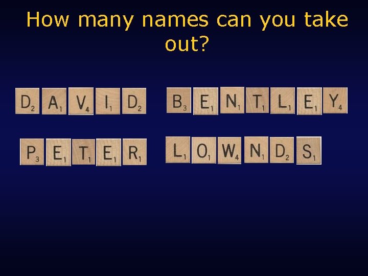 How many names can you take out? 