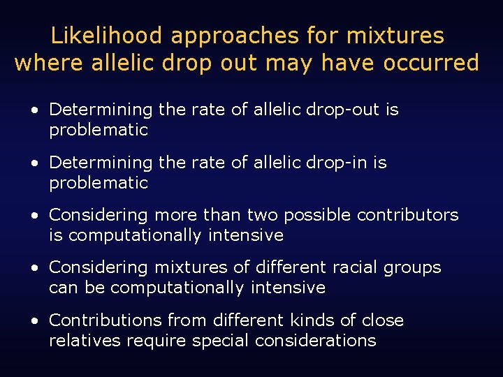 Likelihood approaches for mixtures where allelic drop out may have occurred • Determining the
