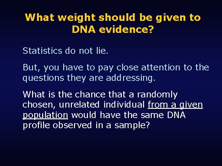 What weight should be given to DNA evidence? Statistics do not lie. But, you