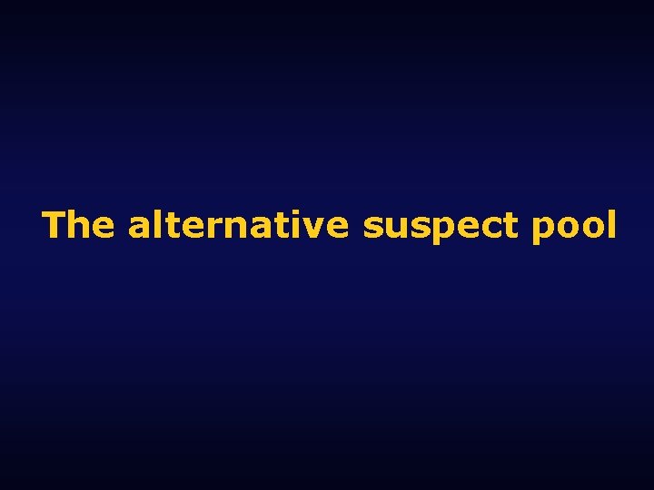 The alternative suspect pool 