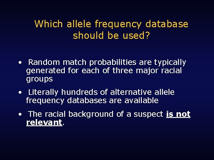 Which allele frequency database should be used? • Random match probabilities are typically generated