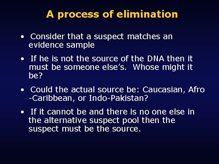 A process of elimination • Consider that a suspect matches an evidence sample •