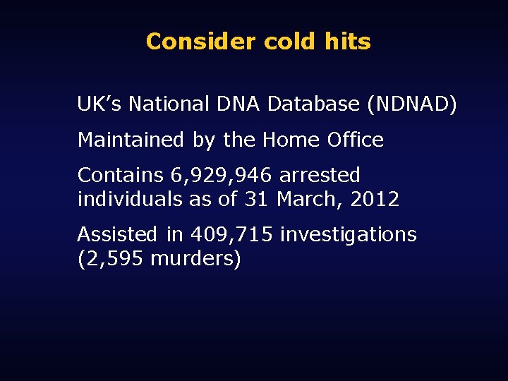 Consider cold hits UK’s National DNA Database (NDNAD) Maintained by the Home Office Contains