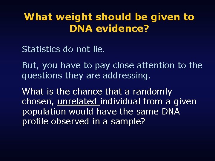 What weight should be given to DNA evidence? Statistics do not lie. But, you