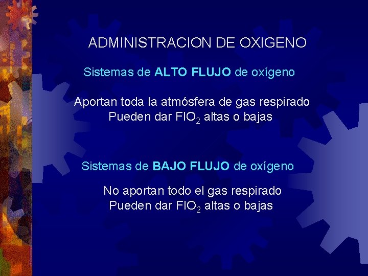 ADMINISTRACION DE OXIGENO Sistemas de ALTO FLUJO de oxígeno Aportan toda la atmósfera de ADMINISTRACION DE OXIGENO Sistemas de ALTO FLUJO de oxígeno Aportan toda la atmósfera de