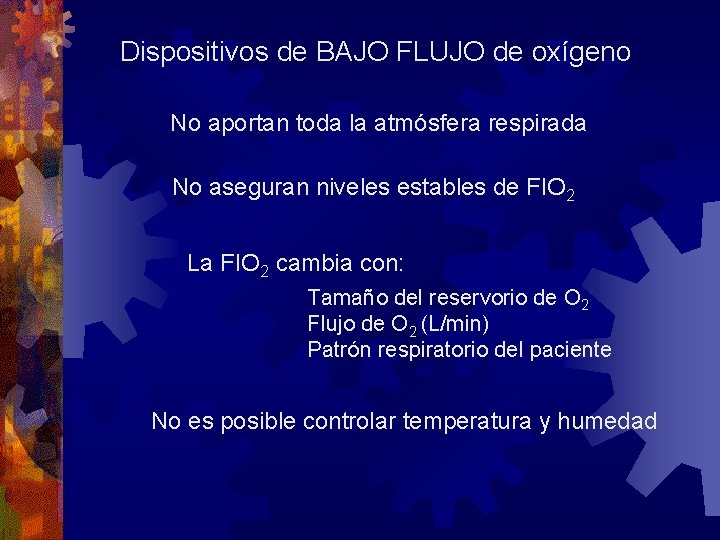 Dispositivos de BAJO FLUJO de oxígeno No aportan toda la atmósfera respirada No aseguran Dispositivos de BAJO FLUJO de oxígeno No aportan toda la atmósfera respirada No aseguran