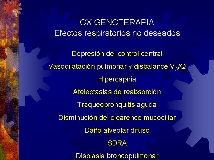 OXIGENOTERAPIA Efectos respiratorios no deseados Depresión del control central Vasodilatación pulmonar y disbalance VA/Q OXIGENOTERAPIA Efectos respiratorios no deseados Depresión del control central Vasodilatación pulmonar y disbalance VA/Q