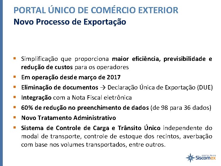 PORTAL ÚNICO DE COMÉRCIO EXTERIOR Novo Processo de Exportação Simplificação que proporciona maior eficiência,