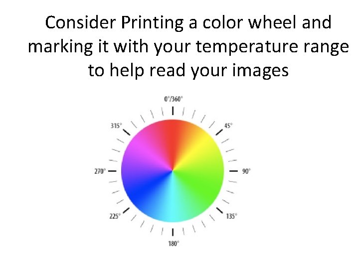 Consider Printing a color wheel and marking it with your temperature range to help Consider Printing a color wheel and marking it with your temperature range to help