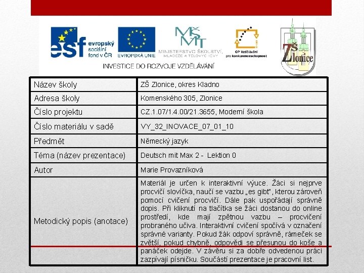 Název školy ZŠ Zlonice, okres Kladno Adresa školy Komenského 305, Zlonice Číslo projektu CZ.