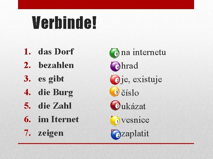 Verbinde! 1. 2. 3. 4. 5. 6. 7. das Dorf bezahlen es gibt die