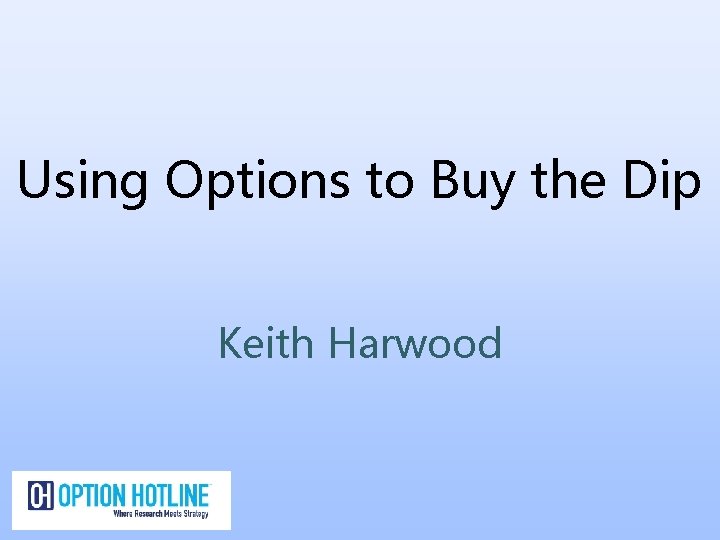 Using Options to Buy the Dip Keith Harwood 