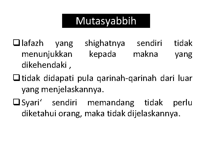 Mutasyabbih q lafazh yang shighatnya sendiri tidak menunjukkan kepada makna yang dikehendaki , q